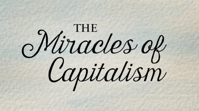 The Miracles of Capitalism